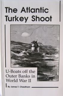 The Atlantic Turkey Shoot U Boats off the Outer Banks in World War II