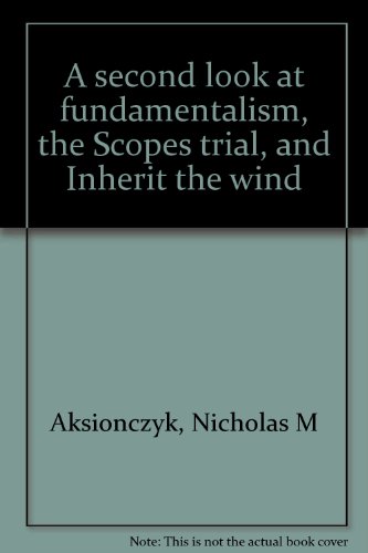 A Second Look at Fundamentalism, the Scopes Trial, and Inherit the Wind