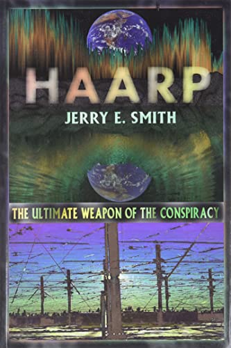 HAARP : The Ultimate Weapon of the Conspiracy (Mind-Control Conspiracy Ser.)
