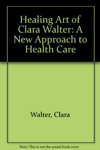 Healing Art of Clara Walter: A New Approach to Health Care