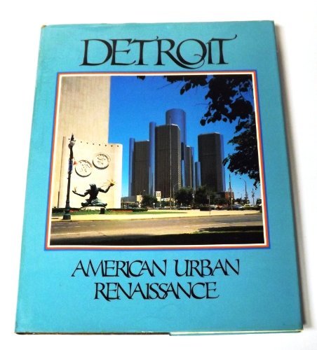 Detroit, American Urban Renaissance A pictorial and entertaining commentary on the growth and dev...