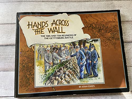 Hands Across the Wall: The 50th and 75th Reunions of the Gettysburg Battle