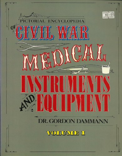Pictorial Encyclopedia of Civil War Medical Instruments and Equipment