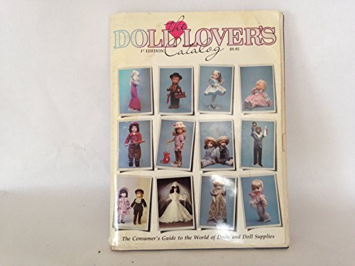 The Doll Lover's Catalog :The Cinsumer's Guide to the World of Doll's and Doll Supplies {FIRST ED...
