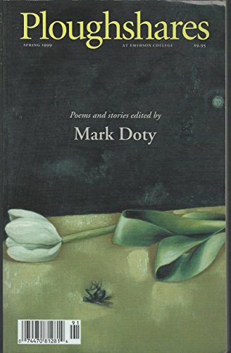 PLOUGHSHARES : Poems and Stories Edited By Mark Doty (Emerson College, Spring 1999, Vol 25, No 1)
