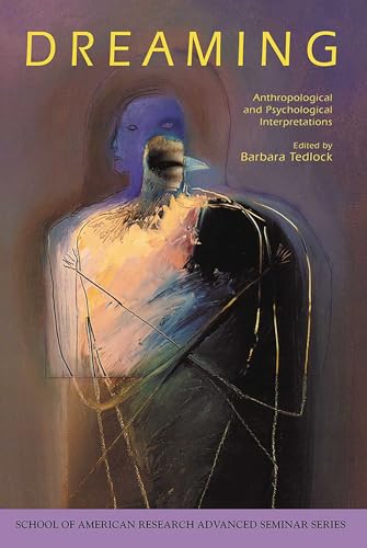 Dreaming: Anthropological and Psychological Interpretations (School for Advanced Research Advance...