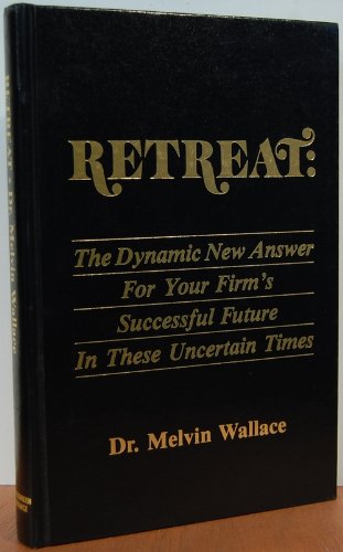 Retreat : The Dynamic New Answer for Your Firm's Successful Future