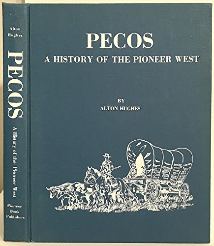 Pecos, a History of the Pioneer West