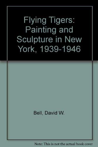 Flying Tigers: Painting and Sculpture in New York, 1939-1946