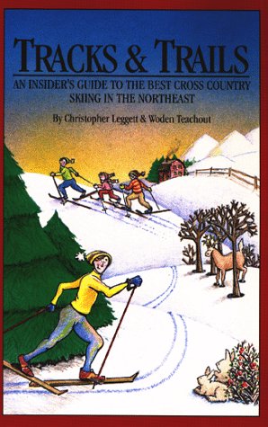 Tracks and Trails: An Insider's Guide to the Best Cross-Country Skiing in the Northeast