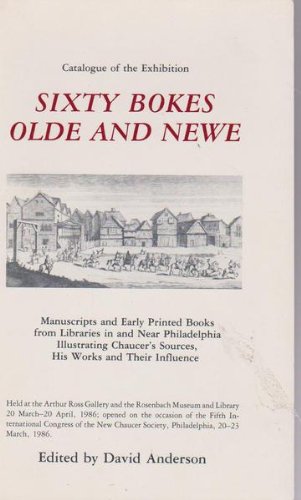 Sixty Bokes Olde and Newe: Manuscripts and Early Printed Books from Libraries in and near Philade...