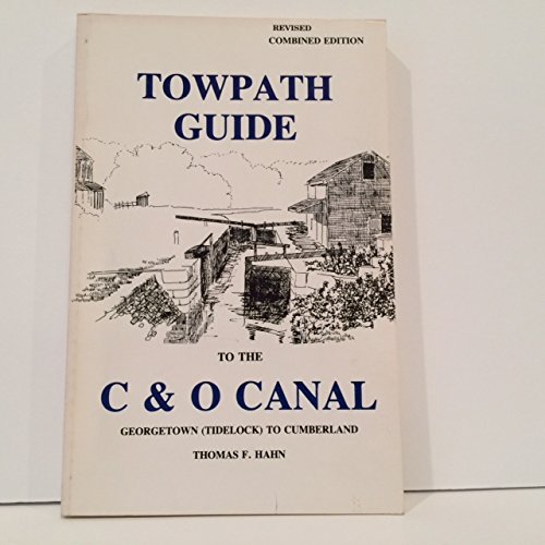 Towpath Guide to the C & O Canal, Georgetown (Tidelock) to Cumberland