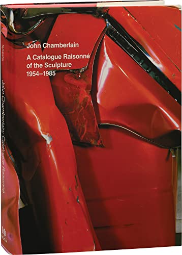 John Chamberlain: A Catalogue Raisonne of the Sculpture 1954-1985