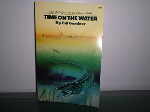 Time on the Water: One Man's Quest For the Utimate Musky