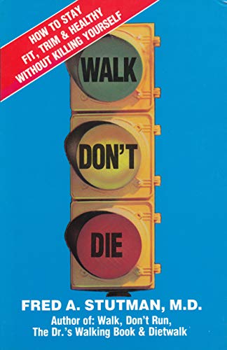 Walk Dont Die: How to Stay Fit, Trim and Healthy Without Killing Yourself