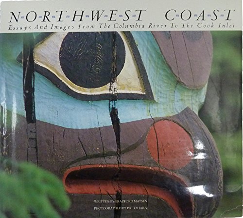 Northwest Coast: Essays and Images from the Columbia River to the Cook Inlet