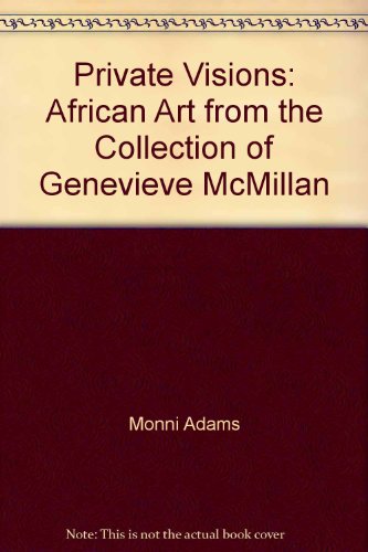 Private Visions: African Art from the Collection of Genevieve McMillan