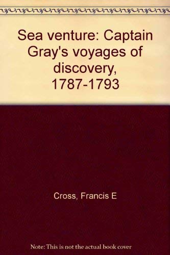 Sea Venture: Captain Gray's Voyages of Discovery 1787-1793.