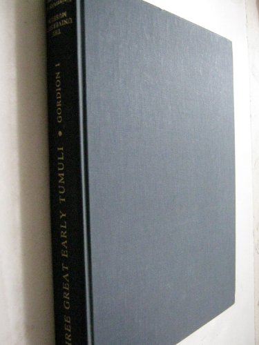 Three Great Early Tumuli. The Gordion Excavations Final Reports, Volume I.