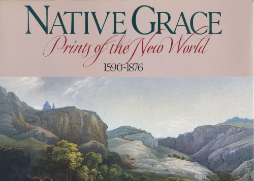 Native Grace; Prints of the New World 1590-1876 (Signed)
