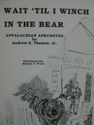 Wait 'til I Winch in the Bear; Appalachain Anecdotes