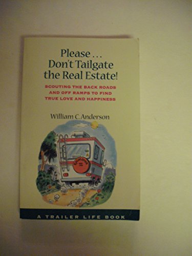 Please. Don't Tailgate the Real Estate: Scouting the Back Roads and Off Ramps to Find True Love a...