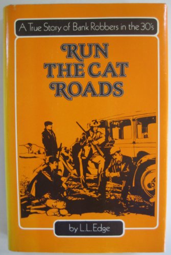 Run the Cat Roads: A True Story of Bank Robbers in the Thirties
