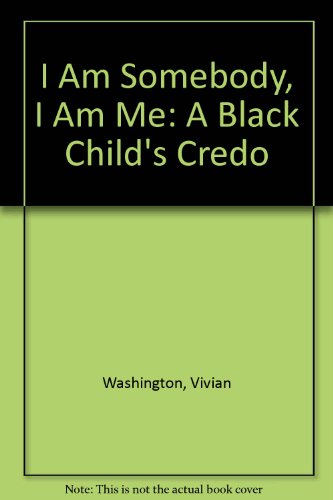 I Am Somebody, I Am Me A Black Child's Credo