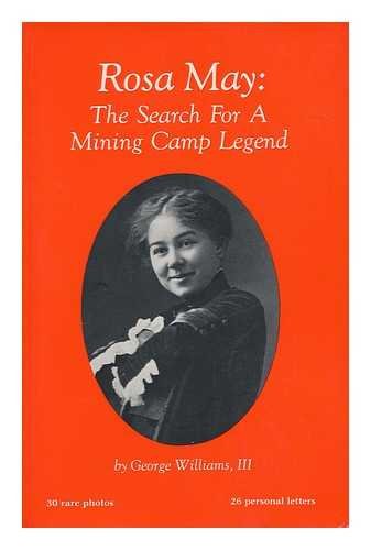 Rosa May The Search for a Mining Camp Legend