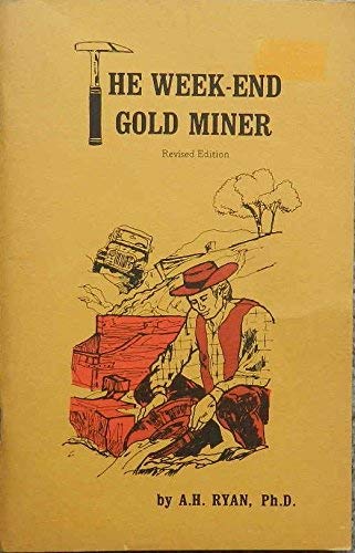 THE WEEK-END GOLD MINER : A Handbook for Amateur Sourdoughs (Revised Edition)
