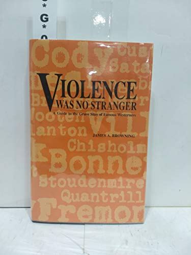 Violence Was No Stranger: A Guide to the Grave Sites of Famous Westerners