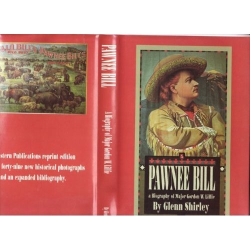 Pawnee Bill: A Biography of Major Gordon W. Lillie