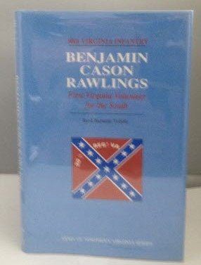 BENJAMIN CASON RAWLINGS - FIRST VIRGINIA VOLUNTEER FOR THE SOUTH.