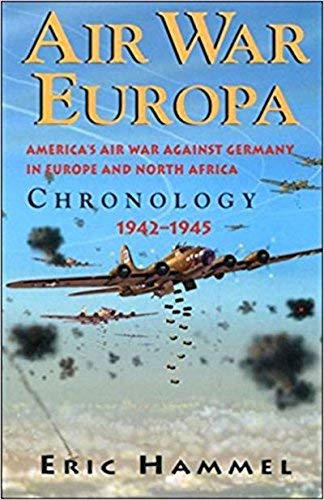 Air War Europa Chronology: America's air war against Germany in Europe and North Africa