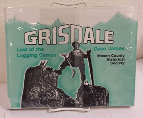 Grisdale, Last of the Logging Camps: A Photo Story of Simpson Camps from 1890 into 1986
Grisdale, Last of the Logging Camps: A Photo Story of Simpson Camps from 1890 into 1986