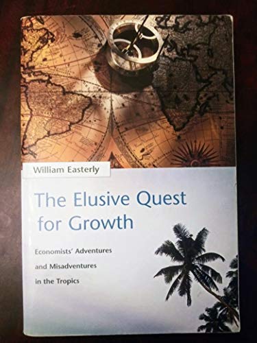 The Elusive Quest for Growth: Economists' Adventures and Misadventures in the Tropics
The Elusive Quest for Growth: Economists' Adventures and Misadventures in the Tropics