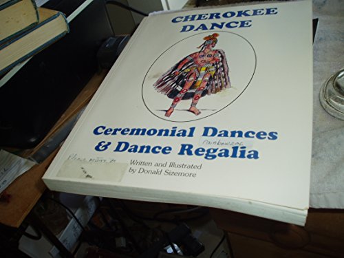 Cherokee Dance : Ceremonial Dances and Dance Regalia