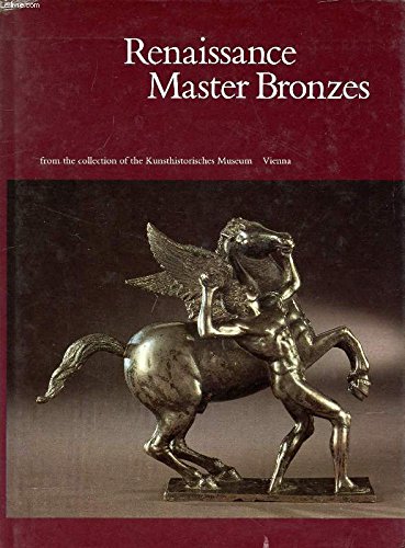 RENAISSANCE MASTER BRONZES from the Collection of the Kunsthistorisches Museum, Vienna