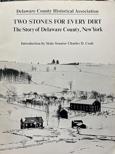 Two Stones for Every Dirt: The Story of Delaware County, New York