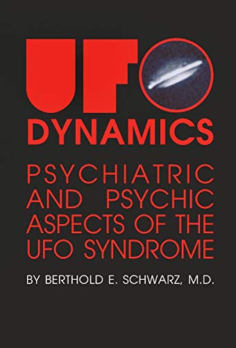 Ufo-Dynamics: Psychiatric and Psychic Dimensions of the Ufo Syndrome