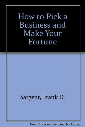 How to Pick a Business and Make Your Fortune