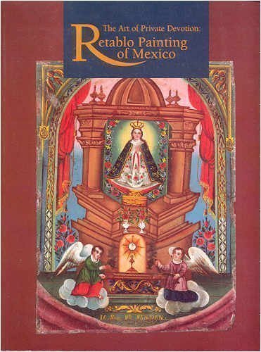 The Art of Private Devotion: Retablo Painting of Mexico