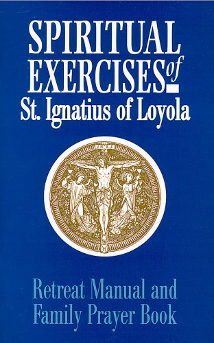 Retreat Manual and Family Prayer Book: Spiritual Exercises of St. Ignatius of Loyola