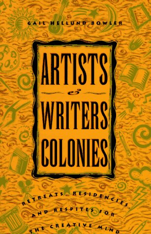 Artists and Writers Colonies: Retreats, Residencies, and Respites for the Creative Mind