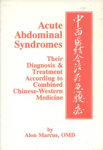 Acute Abdominal Syndromes: Thier Diagnosis & (and) Treatment According to Combined Chinese-Wester...