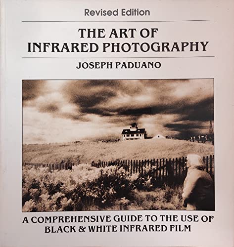 The art of infrared photography: A comprehensive guide to the use of black & white infrared film