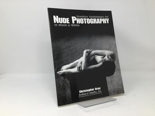 Creative Techniques for Nude Photography: In Black and White