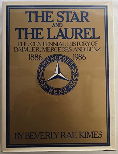The Star and the Laurel: The Centennial History of Daimler, Mercedes, and Benz, 1886-1986