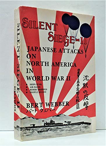 Silent Siege-II, Japanese Attacks on North America in World War II; signed by the author