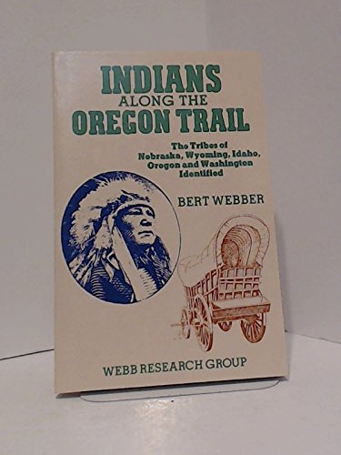 Indians Along the Oregon Trail: The Tribes of Nebraska, Wyoming, Idaho, Oregon and Washington Identified
Indians Along the Oregon Trail: The Tribes of Nebraska, Wyoming, Idaho, Oregon and Washington Identified